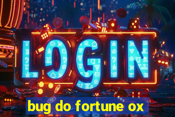 bug do fortune ox